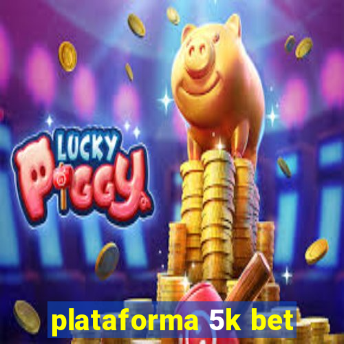 plataforma 5k bet